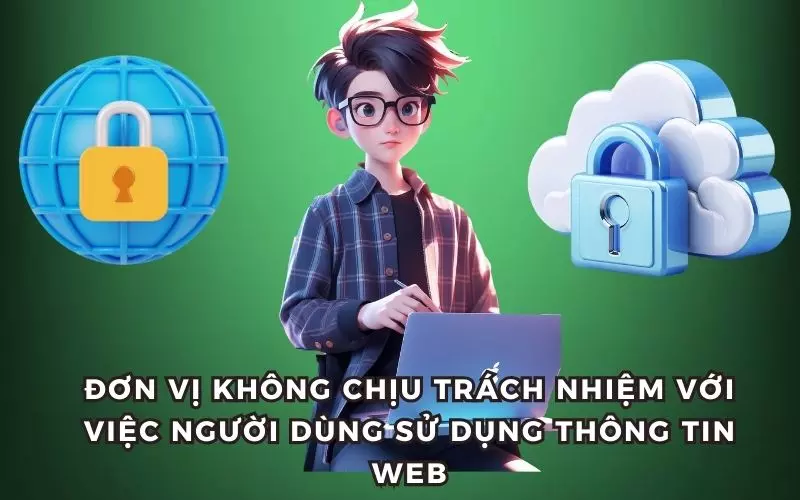 Đơn vị không chịu trách nhiệm với việc người dùng sử dụng thông tin web
